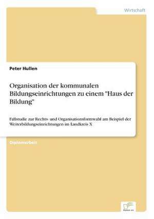 Organisation der kommunalen Bildungseinrichtungen zu einem "Haus der Bildung" de Peter Hullen