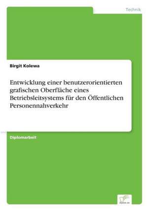 Entwicklung Einer Benutzerorientierten Grafischen Oberflache Eines Betriebsleitsystems Fur Den Offentlichen Personennahverkehr: Yusuf Has Hacib de Birgit Kolewa