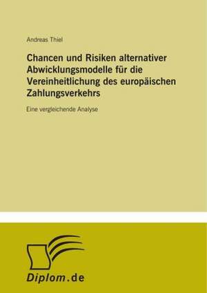 Chancen Und Risiken Alternativer Abwicklungsmodelle Fur Die Vereinheitlichung Des Europaischen Zahlungsverkehrs: Yusuf Has Hacib de Andreas Thiel