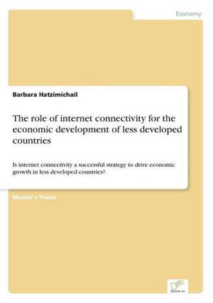 The Role of Internet Connectivity for the Economic Development of Less Developed Countries: Messung Des E-Business-Erfolges de Barbara Hatzimichail