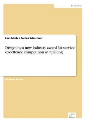 Designing a New Industry Award for Service Excellence Competition in Retailing: Messung Des E-Business-Erfolges de Lars Merle