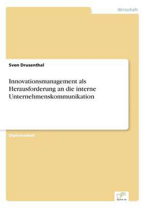 Innovationsmanagement ALS Herausforderung an Die Interne Unternehmenskommunikation: Messung Des E-Business-Erfolges de Sven Drusenthal