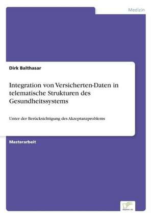 Integration Von Versicherten-Daten in Telematische Strukturen Des Gesundheitssystems: Messung Des E-Business-Erfolges de Dirk Balthasar