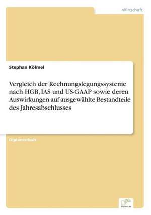 Vergleich Der Rechnungslegungssysteme Nach Hgb, IAS Und Us-GAAP Sowie Deren Auswirkungen Auf Ausgewahlte Bestandteile Des Jahresabschlusses: Fordert Virtuelle Kommunikation Die Entfremdung? de Stephan Kölmel