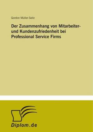 Der Zusammenhang Von Mitarbeiter- Und Kundenzufriedenheit Bei Professional Service Firms: Optionspreistheorie Zur Bewertung Von Investitionen Mit Einem Beispiel Aus Der Softwareentwicklung de Gordon Müller-Seitz