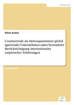 Countertrade ALS Aktionsparameter Global Agierender Unternehmen Unter Besonderer Berucksichtigung Internationaler Empirischer Erfahrungen: Optionspreistheorie Zur Bewertung Von Investitionen Mit Einem Beispiel Aus Der Softwareentwicklung de Kilian Saekel