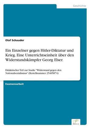 Ein Einzelner Gegen Hitler-Diktatur Und Krieg. Eine Unterrichtseinheit Uber Den Widerstandskampfer Georg Elser.: Optionspreistheorie Zur Bewertung Von Investitionen Mit Einem Beispiel Aus Der Softwareentwicklung de Olaf Schauder