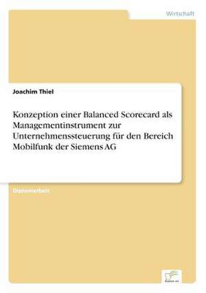 Konzeption Einer Balanced Scorecard ALS Managementinstrument Zur Unternehmenssteuerung Fur Den Bereich Mobilfunk Der Siemens AG: Optionspreistheorie Zur Bewertung Von Investitionen Mit Einem Beispiel Aus Der Softwareentwicklung de Joachim Thiel