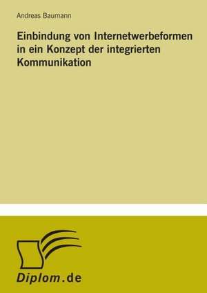 Einbindung Von Internetwerbeformen in Ein Konzept Der Integrierten Kommunikation: Optionspreistheorie Zur Bewertung Von Investitionen Mit Einem Beispiel Aus Der Softwareentwicklung de Andreas Baumann