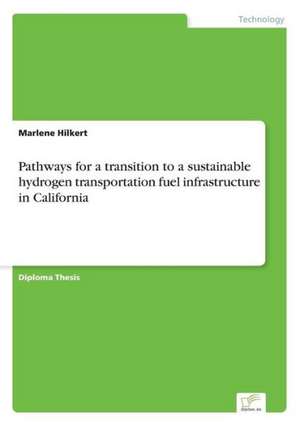 Pathways for a transition to a sustainable hydrogen transportation fuel infrastructure in California de Marlene Hilkert