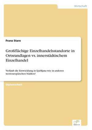 Grossflachige Einzelhandelsstandorte in Ortsrandlagen vs. Innerstadtischem Einzelhandel: Von Der Kunst, Ein Eigenes Label Zu Grunden de Franz Stare