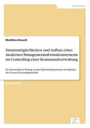 Einsatzmoglichkeiten Und Aufbau Eines Modernen Managementinformationssystems Im Controlling Einer Kommunalverwaltung: Von Der Kunst, Ein Eigenes Label Zu Grunden de Matthias Brauch