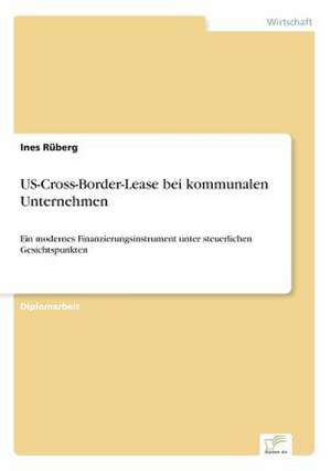 Us-Cross-Border-Lease Bei Kommunalen Unternehmen: Legal & Economical Aspects de Ines Rüberg