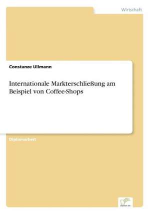 Internationale Markterschliessung Am Beispiel Von Coffee-Shops: Historische Entwicklung Und Moglichkeiten Auf Dem Deutschen Pharmamarkt de Constanze Ullmann