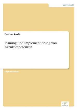 Planung Und Implementierung Von Kernkompetenzen: Eine Neue Form Des Online-Dialogmarketings de Carsten Proft