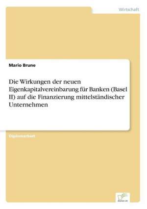 Die Wirkungen Der Neuen Eigenkapitalvereinbarung Fur Banken (Basel II) Auf Die Finanzierung Mittelstandischer Unternehmen: Eine Neue Form Des Online-Dialogmarketings de Mario Brune