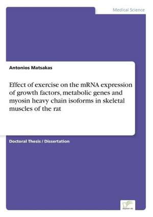 Effect of Exercise on the Mrna Expression of Growth Factors, Metabolic Genes and Myosin Heavy Chain Isoforms in Skeletal Muscles of the Rat: Eine Neue Form Des Online-Dialogmarketings de Antonios Matsakas