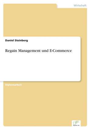 Regain Management Und E-Commerce: Die Bedeutung Jugendlicher ALS Zielmarkt Fur Die Wirtschaft Und Handlungsoptionen Fur Eine Werbliche Ansprache de Daniel Steinberg