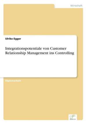 Integrationspotentiale von Customer Relationship Management ins Controlling de Ulrike Egger