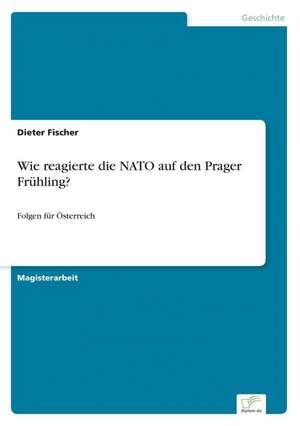 Wie Reagierte Die NATO Auf Den Prager Fruhling?: Ein Multi-Ziel-Optimierungsansatz de Dieter Fischer