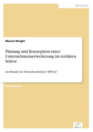 Planung Und Konzeption Einer Unternehmenserweiterung Im Tertiaren Sektor: Dienstleistungsqualitat - Kundenzufriedenheit - Kundenbindung - Erlebnismarketing de Marcel Wright