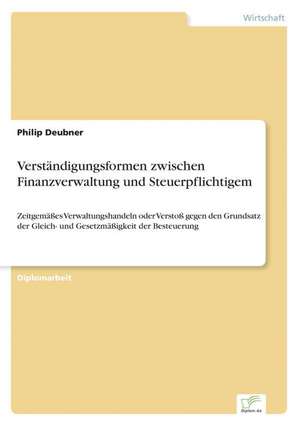 Verstandigungsformen Zwischen Finanzverwaltung Und Steuerpflichtigem: Dienstleistungsqualitat - Kundenzufriedenheit - Kundenbindung - Erlebnismarketing de Philip Deubner