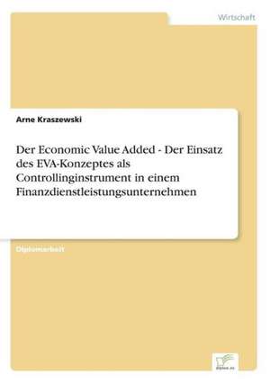 Der Economic Value Added - Der Einsatz Des Eva-Konzeptes ALS Controllinginstrument in Einem Finanzdienstleistungsunternehmen: The Marketing of Banking Services in China de Arne Kraszewski