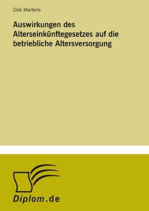 Auswirkungen Des Alterseinkunftegesetzes Auf Die Betriebliche Altersversorgung: Konflikte Losen Mit Mediation de Dirk Martens