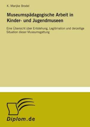 Museumspadagogische Arbeit in Kinder- Und Jugendmuseen: Mitteilungs-, Beratungs- Und Dokumentationspflichten Des Versicherungsvermittlers de K. Marijke Clark-Brodel