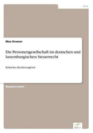 Die Personengesellschaft Im Deutschen Und Luxemburgischen Steuerrecht: Strategische Implikationen Und Handlungsmoglichkeiten Fur Banken de Max Kremer