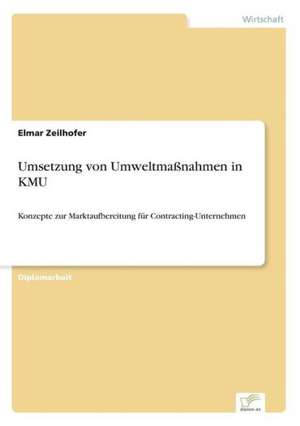 Umsetzung Von Umweltmassnahmen in Kmu: Strategische Implikationen Und Handlungsmoglichkeiten Fur Banken de Elmar Zeilhofer