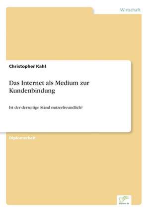 Das Internet ALS Medium Zur Kundenbindung: Methoden Und Ergebnisse de Christopher Kahl