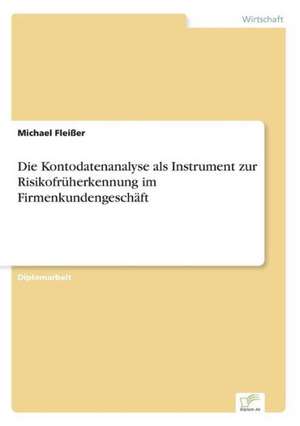 Die Kontodatenanalyse ALS Instrument Zur Risikofruherkennung Im Firmenkundengeschaft: Methoden Und Ergebnisse de Michael Fleißer