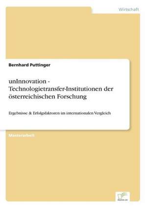 Uninnovation - Technologietransfer-Institutionen Der Osterreichischen Forschung: Bewertung Zweier Europaischer Baukonzerne de Bernhard Puttinger