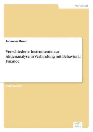 Verschiedene Instrumente Zur Aktienanalyse in Verbindung Mit Behavioral Finance: Zwischen Symbol Und Ersatzbefriedigung de Johannes Braun