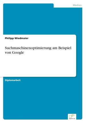 Suchmaschinenoptimierung Am Beispiel Von Google: Strong in Theory But Struggling in Practice de Philipp Wiedmaier