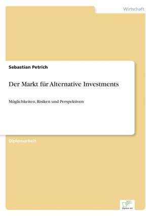 Der Markt Fur Alternative Investments: Strong in Theory But Struggling in Practice de Sebastian Petrich