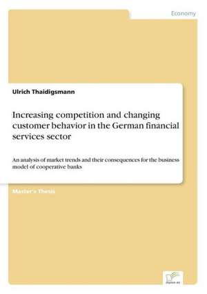 Increasing Competition and Changing Customer Behavior in the German Financial Services Sector: 2000 Ff. de Ulrich Thaidigsmann