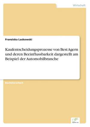 Kaufentscheidungsprozesse von Best Agern und deren Beeinflussbarkeit dargestellt am Beispiel der Automobilbranche de Franziska Laskowski