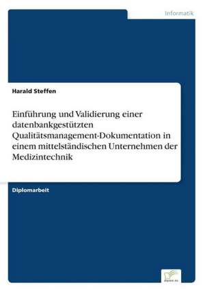 Einfuhrung Und Validierung Einer Datenbankgestutzten Qualitatsmanagement-Dokumentation in Einem Mittelstandischen Unternehmen Der Medizintechnik: 2000 Ff. de Harald Steffen