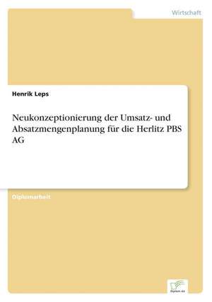 Neukonzeptionierung Der Umsatz- Und Absatzmengenplanung Fur Die Herlitz PBS AG: 2000 Ff. de Henrik Leps