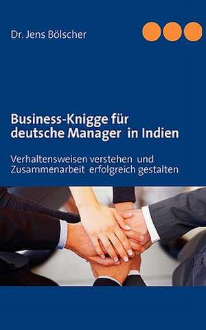 Business-Knigge für deutsche Manager in Indien de Jens Bölscher