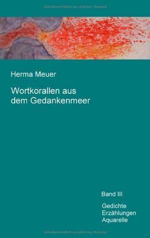 Wortkorallen aus dem Gedankenmeer de Herma Meuer