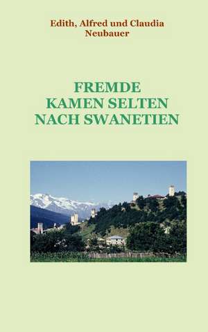 Fremde kamen selten nach Swanetien de Edith Neubauer