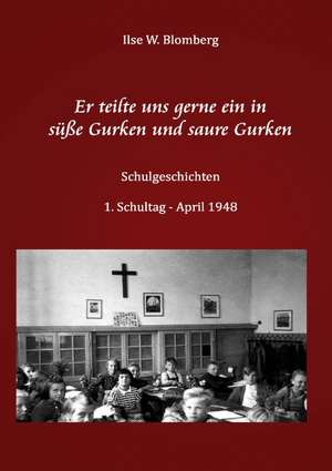 Er teilte uns gerne ein in süße Gurken und saure Gurken de Ilse Blomberg