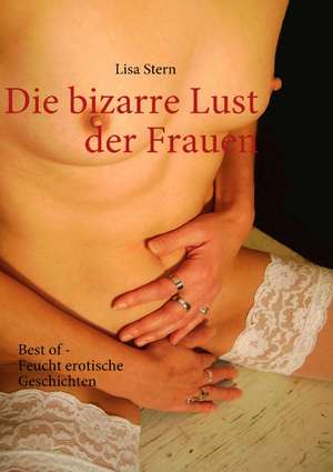 Die bizarre Lust der Frauen de Lisa Stern