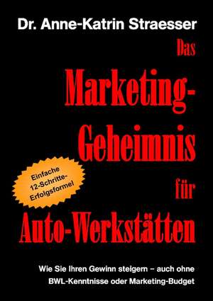 Das Marketing-Geheimnis für Auto-Werkstätten de Anne-Katrin Straesser