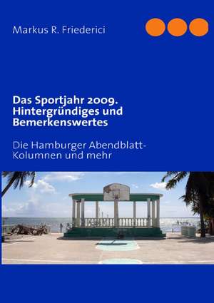 Das Sportjahr 2009. Hintergründiges und Bemerkenswertes de Markus R. Friederici