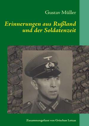 Erinnerungen aus Rußland und der Soldatenzeit de Gustav Müller