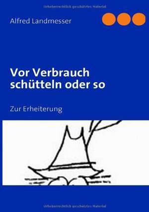 Vor Verbrauch schütteln oder so de Alfred Landmesser